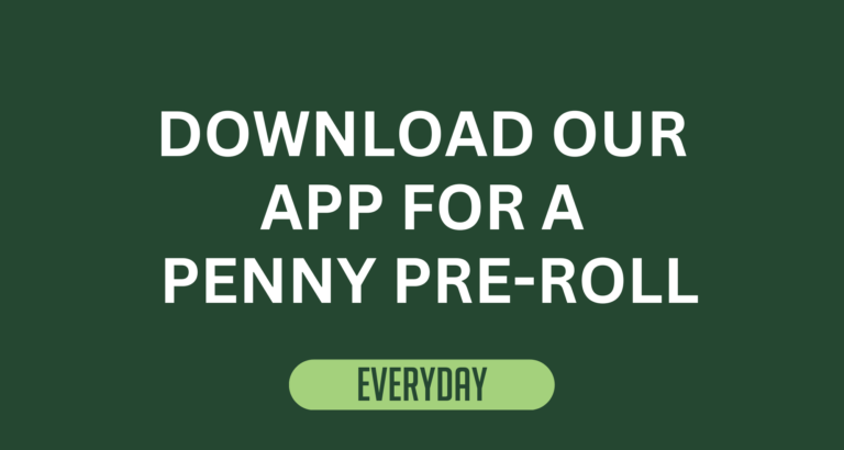 Download our App for a Penny Pre-Roll. Everyday