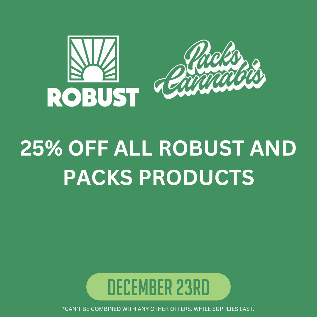 25% off all Robust and Packs Products December 23rd. Can't be combined with any other offers. While supplies last.