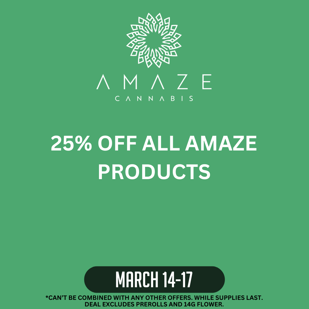 Amaze Cannabis logo on green background.   25% off all amaze products March 14-17.  Can't be combined with any other offers.  While supplies last.  Deal excludes prerolls and 14g flowers.