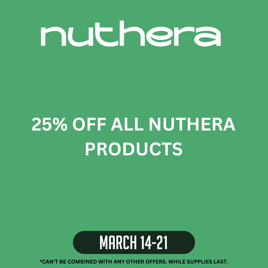 Nuthera on green background.  25% off all Nuthera products March 14-21.  Can't be combined with any other offers.  While Supplies Last.