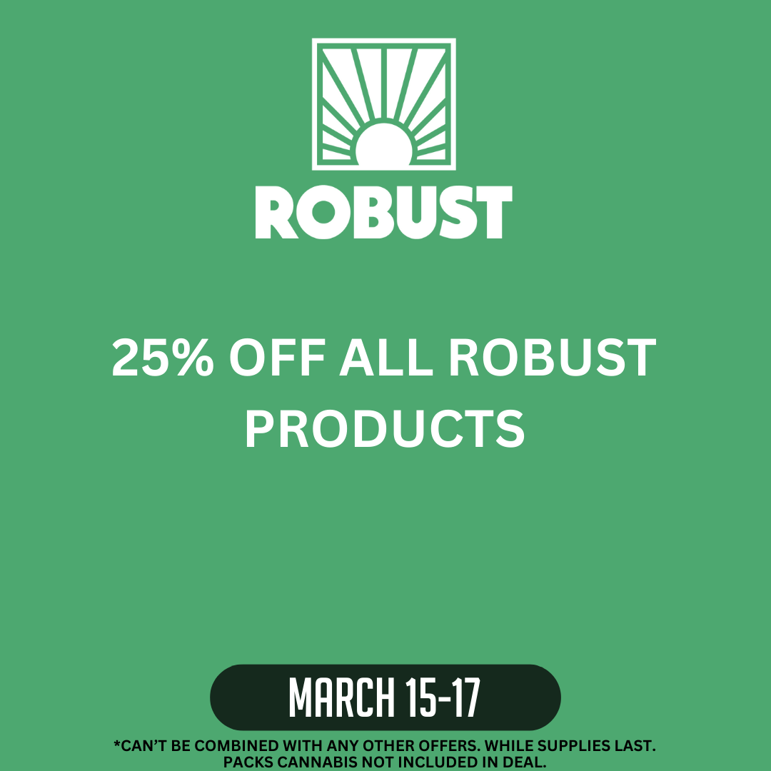 Robust logo on green background.  25% off all Robust products March 15-17.  Can't be combined with any other offers.  While supplies last.  Packs Cannabis not included in deal.