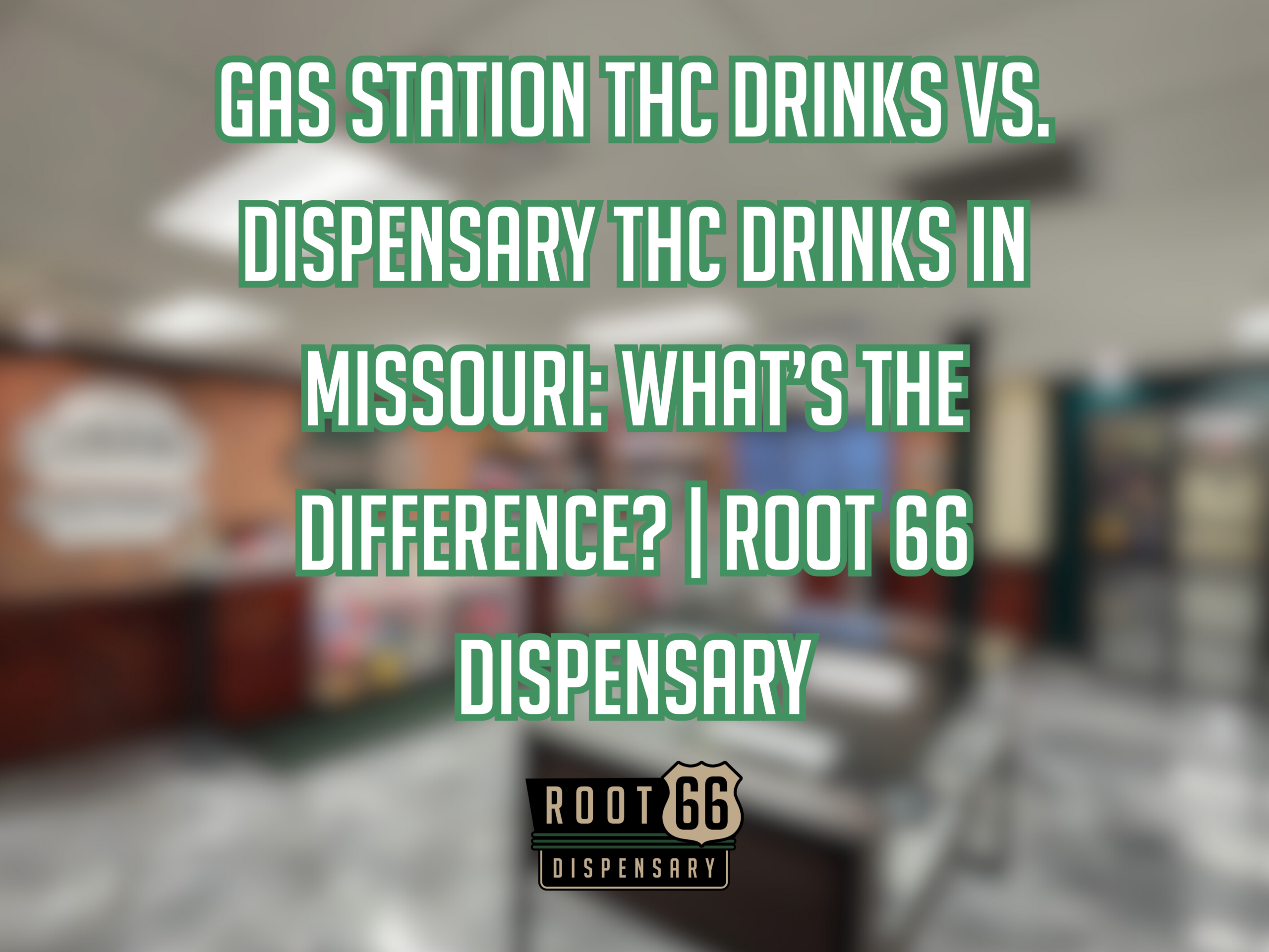 Gas Station THC Drinks vs. Dispensary THC Drinks in Missouri: What’s the Difference? | Root 66 Dispensary