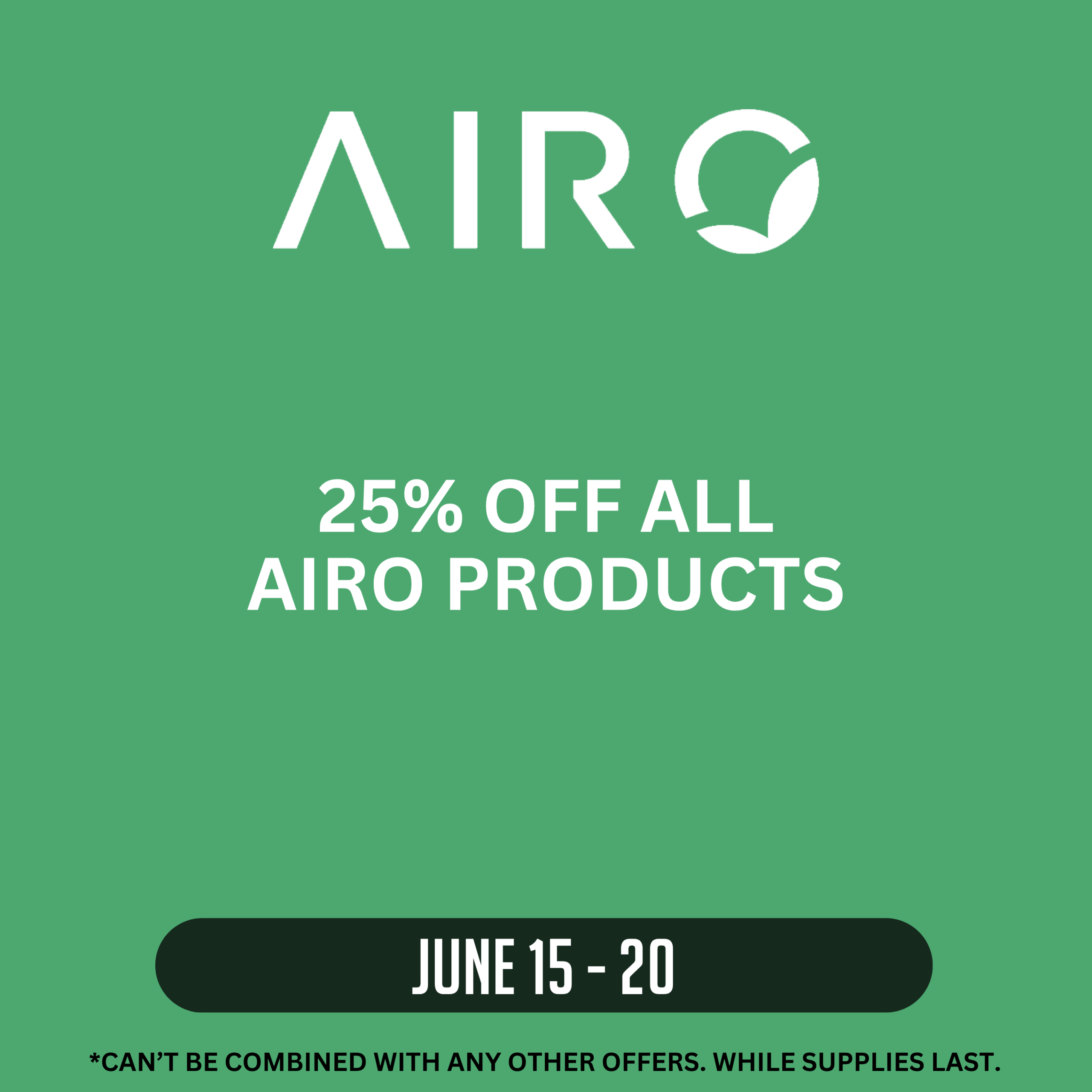 AIRO promotion offering 25% off all AIRO products June 15–20. Offer cannot be combined with other offers. While supplies last.