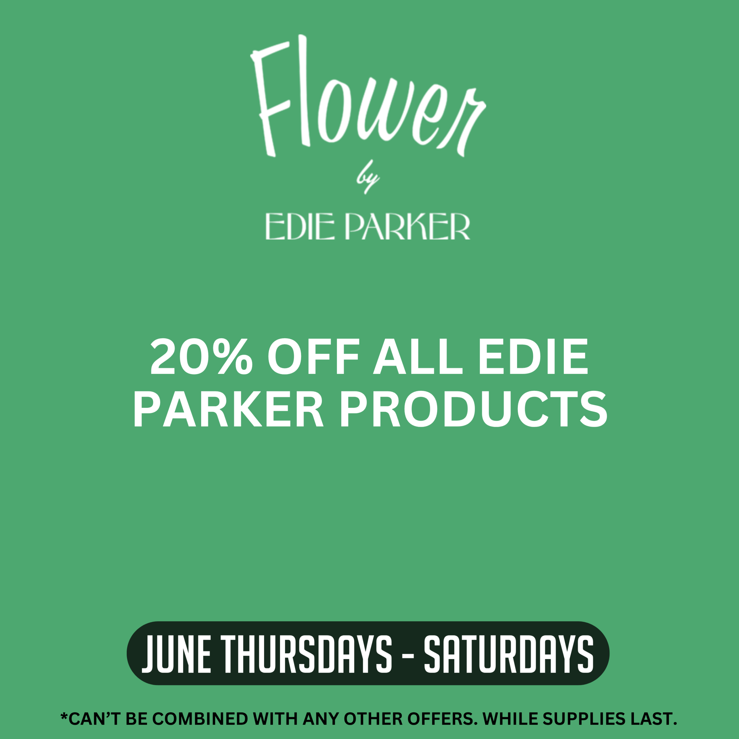 Edie Parker promotion offering 20% off all Edie Parker products Thursday through Saturday throughout June. Offer cannot be combined with other offers. While supplies last.