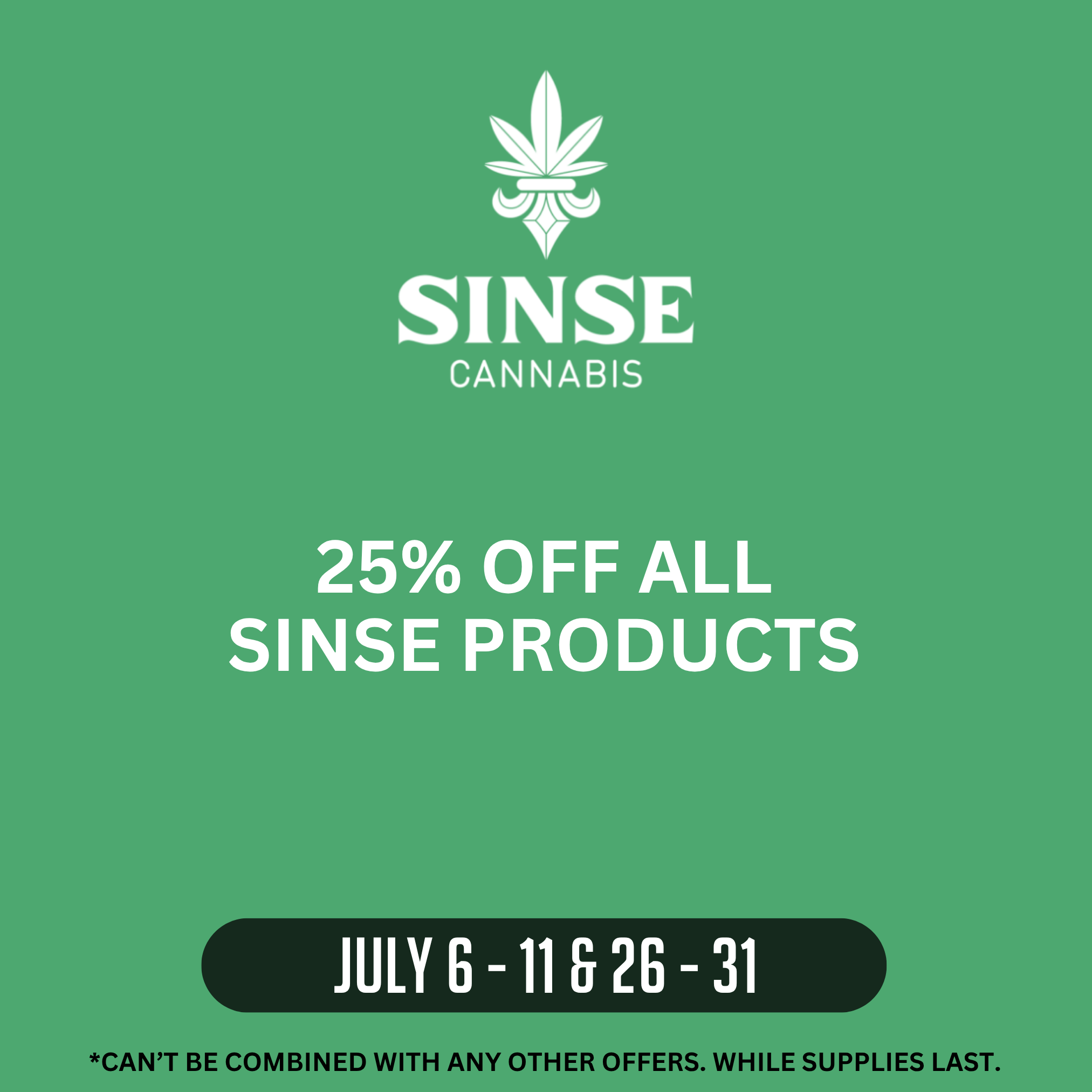 Sinse promotion offering 25% off all Sinse products July 6th - July 11th and July 26th - July 31st 2026. Offer cannot be combined with other offers. While supplies last.